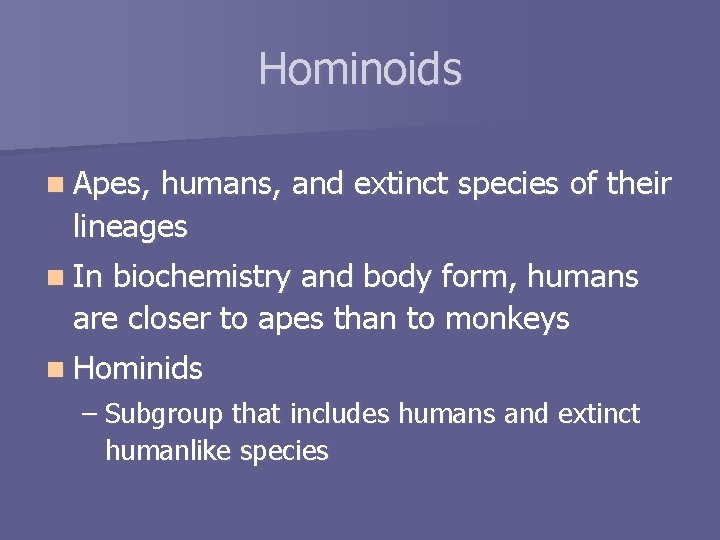 Hominoids n Apes, humans, and extinct species of their lineages n In biochemistry and