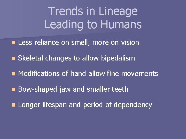 Trends in Lineage Leading to Humans n Less reliance on smell, more on vision