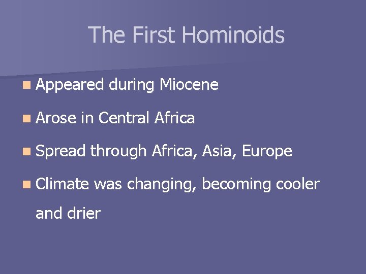 The First Hominoids n Appeared n Arose during Miocene in Central Africa n Spread