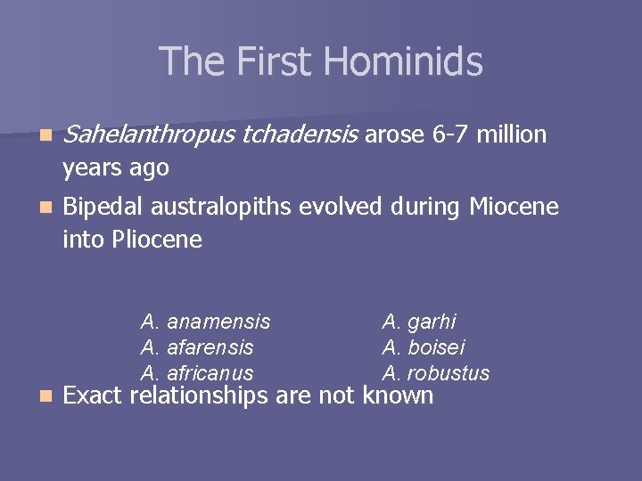 The First Hominids n Sahelanthropus tchadensis arose 6 -7 million years ago n Bipedal