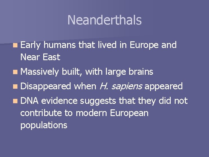 Neanderthals n Early humans that lived in Europe and Near East n Massively built,