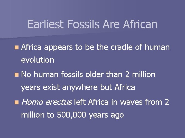 Earliest Fossils Are African n Africa appears to be the cradle of human evolution