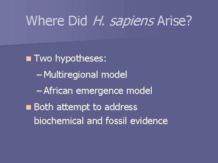 Where Did H. sapiens Arise? n Two hypotheses: – Multiregional model – African emergence