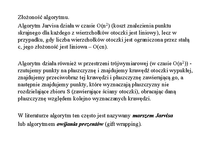 Złożoność algorytmu. Algorytm Jarvisa działa w czasie O(n 2) (koszt znalezienia punktu skrajnego dla