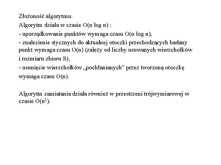 Złożoność algorytmu. Algorytm działa w czasie O(n log n) : - uporządkowanie punktów wymaga