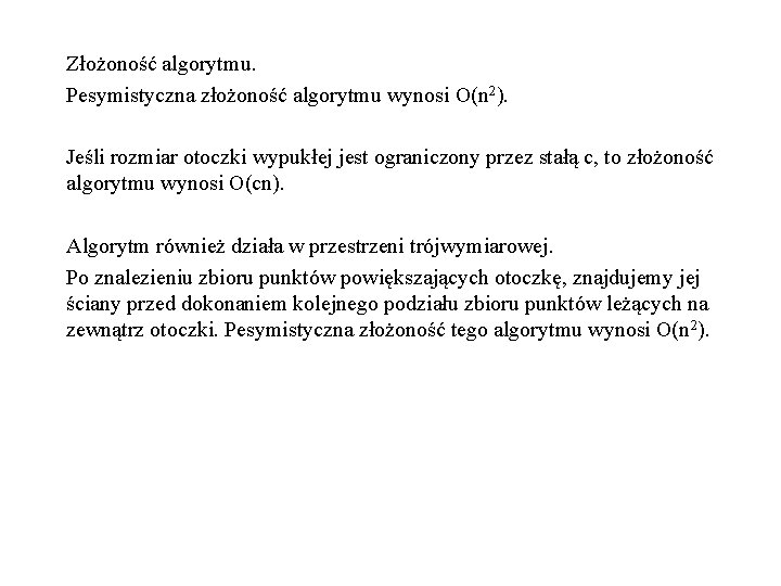 Złożoność algorytmu. Pesymistyczna złożoność algorytmu wynosi O(n 2). Jeśli rozmiar otoczki wypukłej jest ograniczony