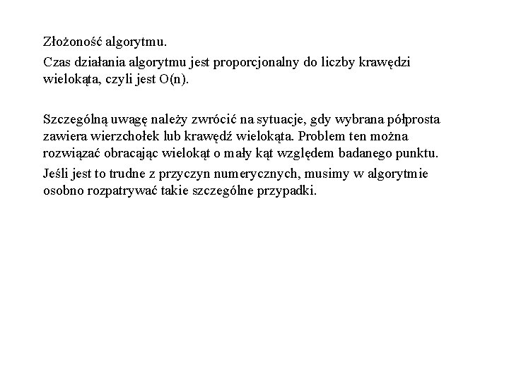 Złożoność algorytmu. Czas działania algorytmu jest proporcjonalny do liczby krawędzi wielokąta, czyli jest O(n).