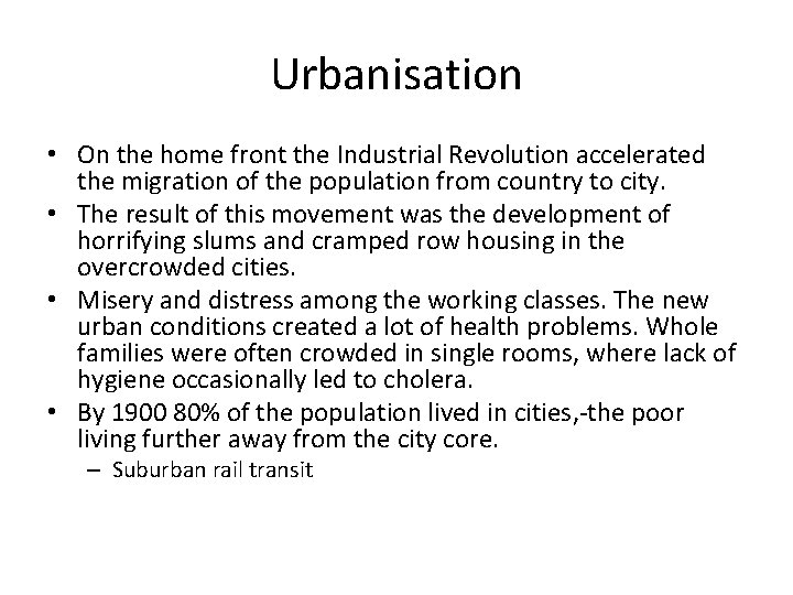 Urbanisation • On the home front the Industrial Revolution accelerated the migration of the