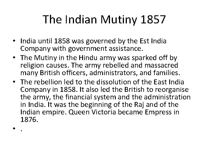 The Indian Mutiny 1857 • India until 1858 was governed by the Est India