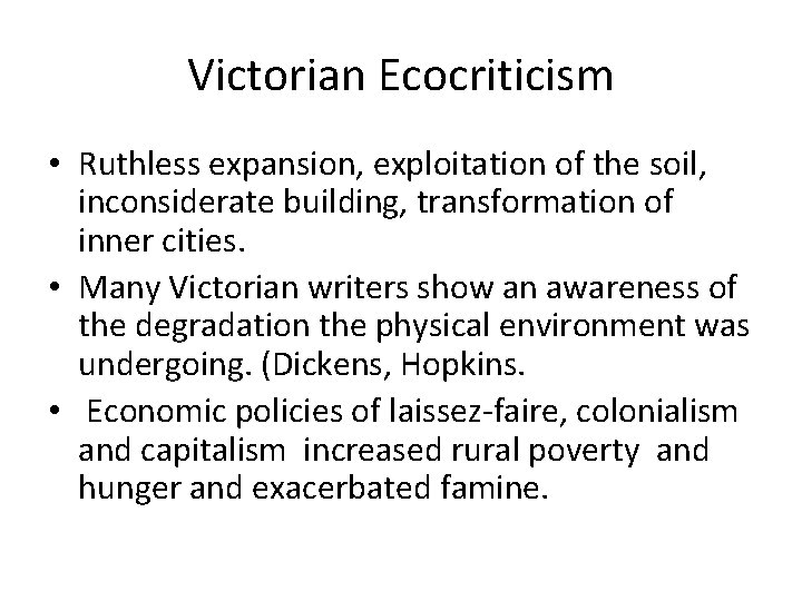Victorian Ecocriticism • Ruthless expansion, exploitation of the soil, inconsiderate building, transformation of inner