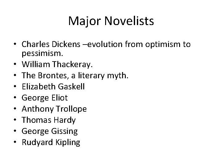 Major Novelists • Charles Dickens –evolution from optimism to pessimism. • William Thackeray. •