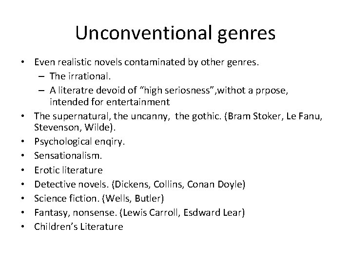 Unconventional genres • Even realistic novels contaminated by other genres. – The irrational. –