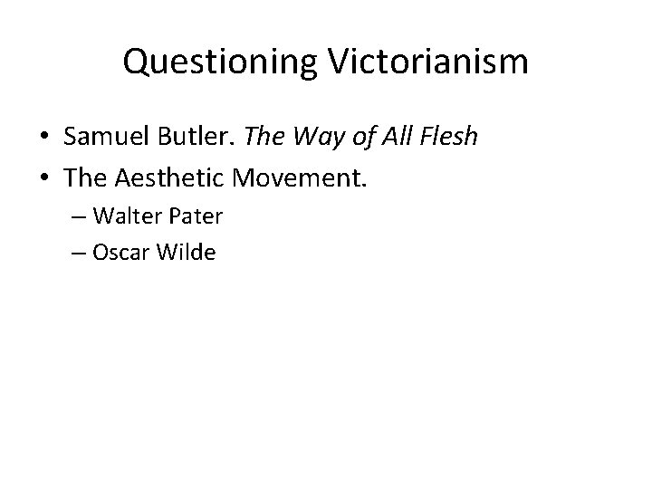 Questioning Victorianism • Samuel Butler. The Way of All Flesh • The Aesthetic Movement.