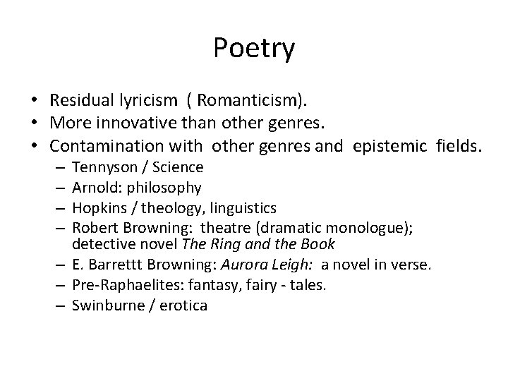 Poetry • Residual lyricism ( Romanticism). • More innovative than other genres. • Contamination