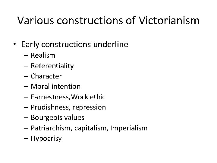Various constructions of Victorianism • Early constructions underline – Realism – Referentiality – Character