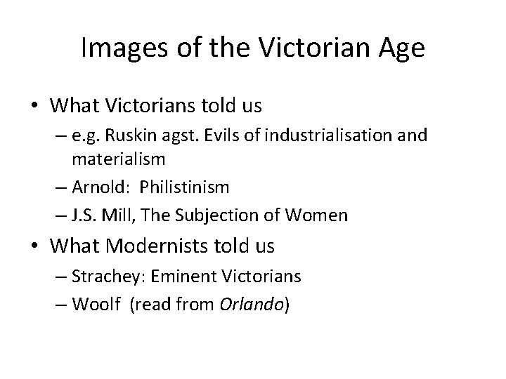 Images of the Victorian Age • What Victorians told us – e. g. Ruskin