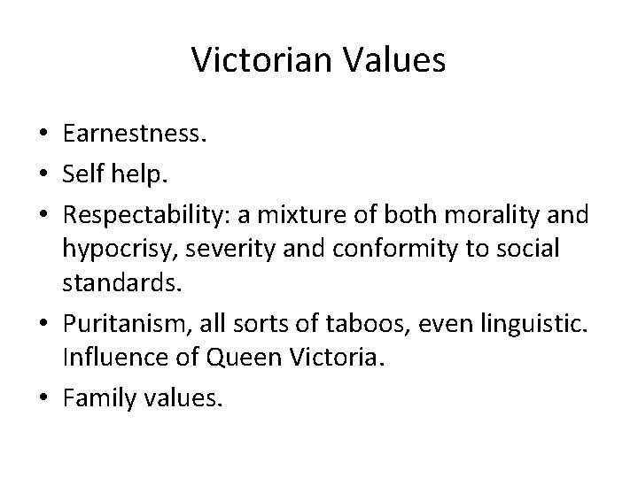Victorian Values • Earnestness. • Self help. • Respectability: a mixture of both morality