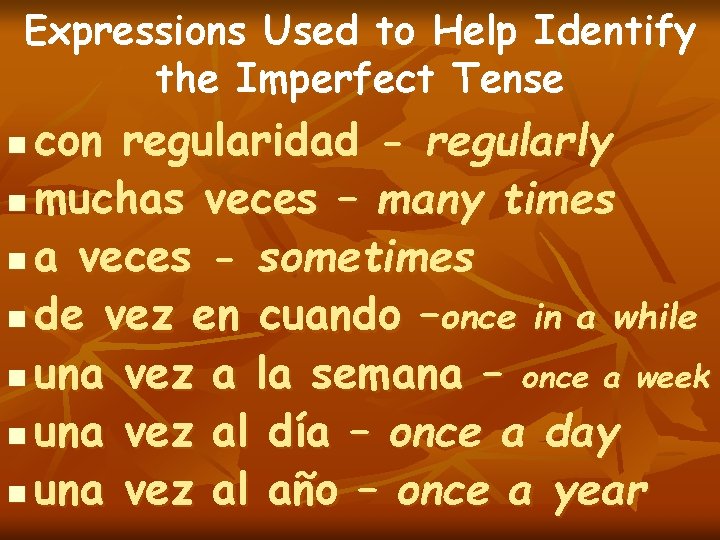 Expressions Used to Help Identify the Imperfect Tense con regularidad - regularly n muchas