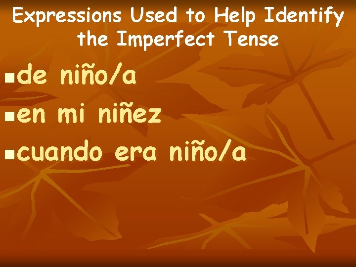 Expressions Used to Help Identify the Imperfect Tense de niño/a n en mi niñez