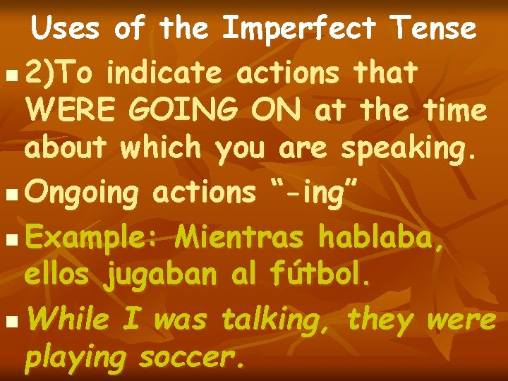Uses of the Imperfect Tense n 2)To indicate actions that WERE GOING ON at