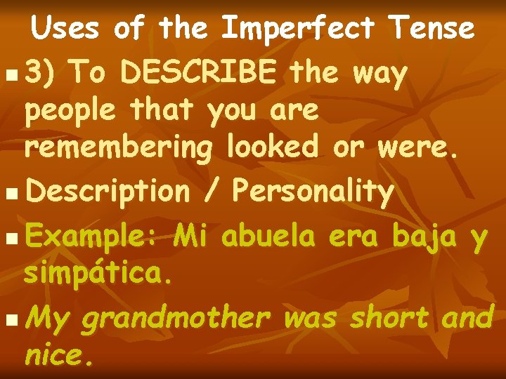 Uses of the Imperfect Tense n 3) To DESCRIBE the way people that you