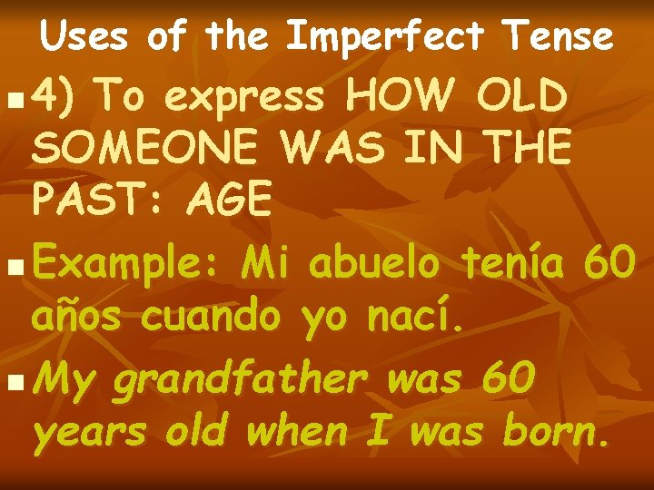 Uses of the Imperfect Tense 4) To express HOW OLD SOMEONE WAS IN THE