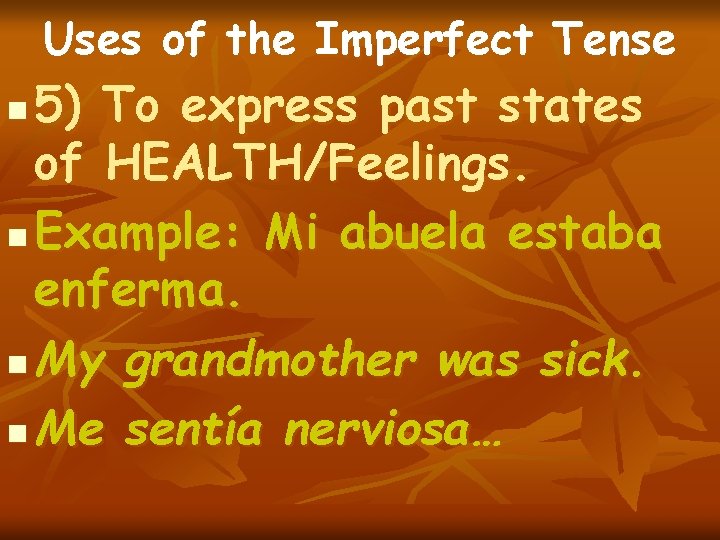 Uses of the Imperfect Tense 5) To express past states of HEALTH/Feelings. n Example: