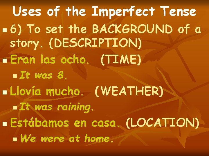 Uses of the Imperfect Tense 6) To set the BACKGROUND of a story. (DESCRIPTION)