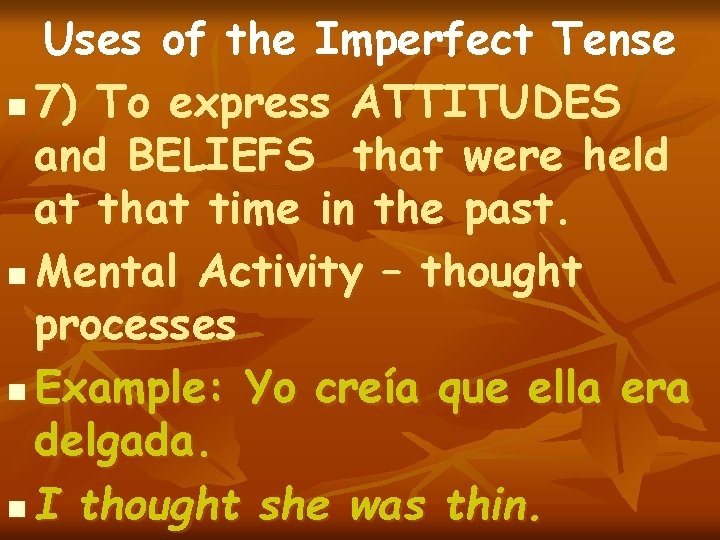 Uses of the Imperfect Tense n 7) To express ATTITUDES and BELIEFS that were