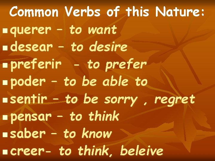 Common Verbs of this Nature: n querer – to want n desear – to