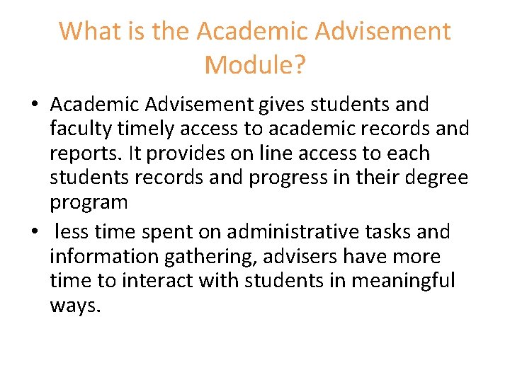 What is the Academic Advisement Module? • Academic Advisement gives students and faculty timely