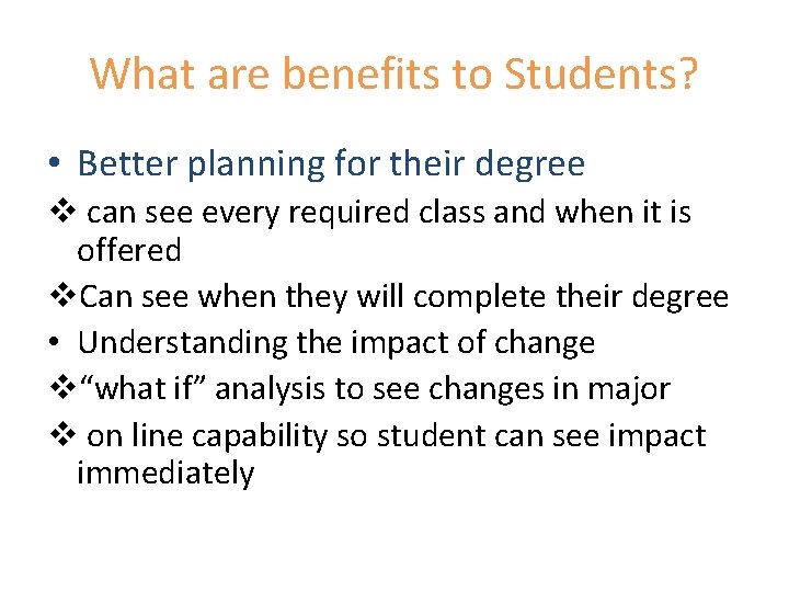 What are benefits to Students? • Better planning for their degree v can see