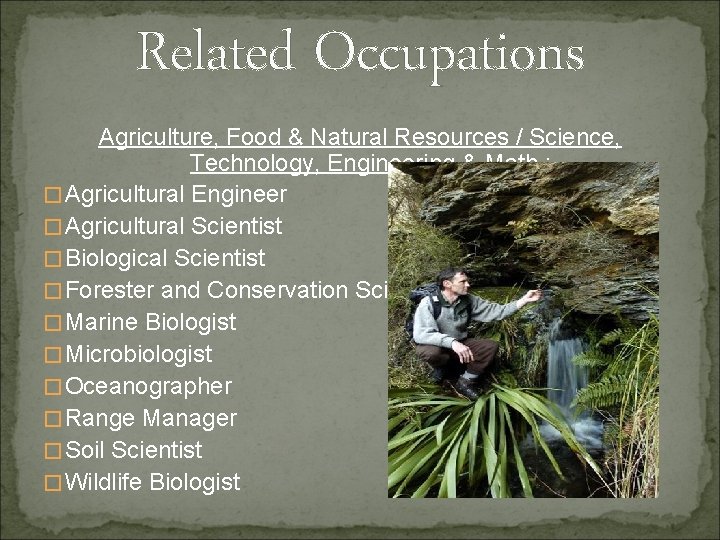 Related Occupations Agriculture, Food & Natural Resources / Science, Technology, Engineering & Math :