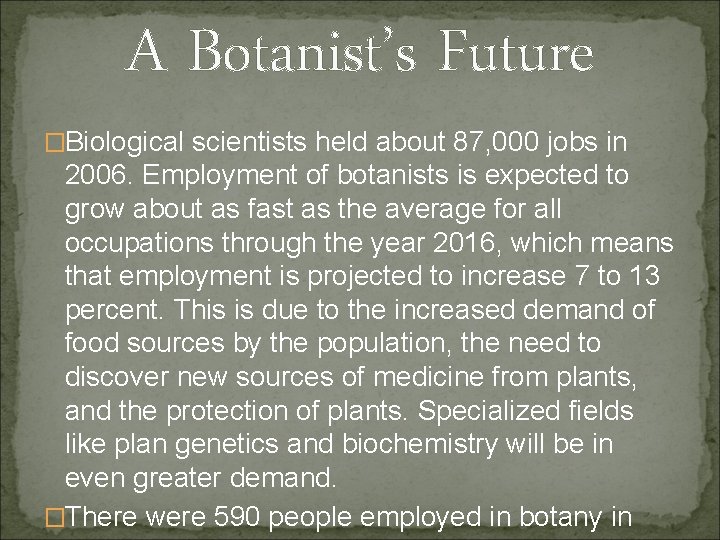 A Botanist’s Future �Biological scientists held about 87, 000 jobs in 2006. Employment of