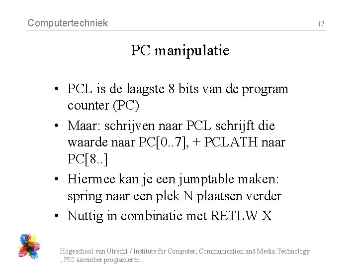 Computertechniek 17 PC manipulatie • PCL is de laagste 8 bits van de program