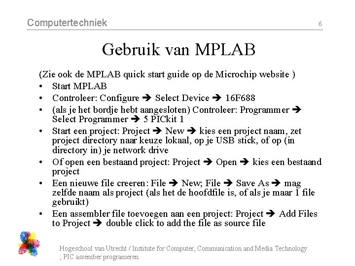 Computertechniek 6 Gebruik van MPLAB (Zie ook de MPLAB quick start guide op de