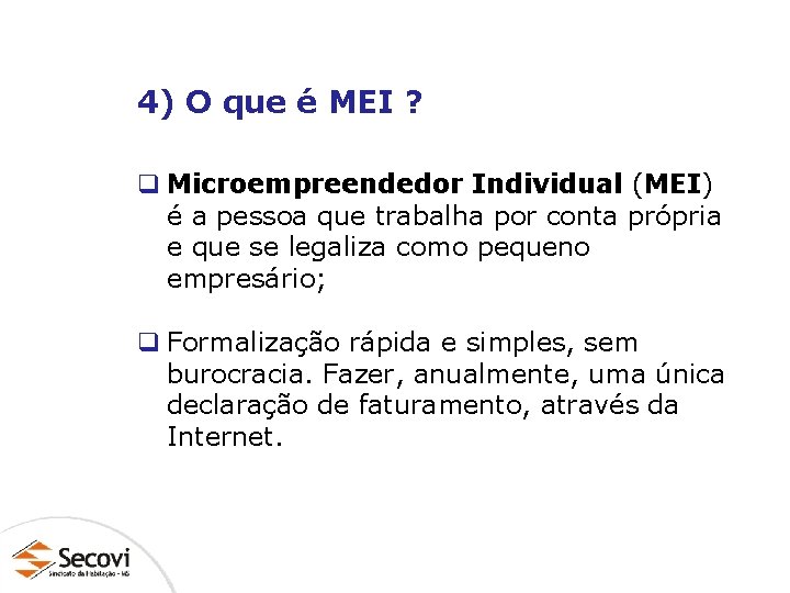 4) O que é MEI ? q Microempreendedor Individual (MEI) é a pessoa que