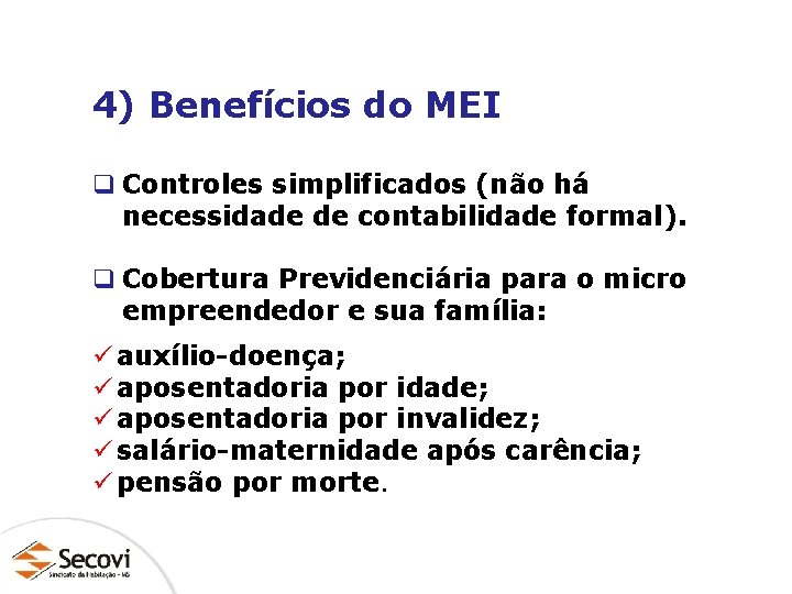 4) Benefícios do MEI q Controles simplificados (não há necessidade de contabilidade formal). q