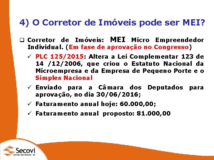 4) O Corretor de Imóveis pode ser MEI? q Corretor de Imóveis: MEI Micro