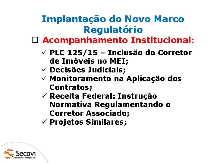 Implantação do Novo Marco Regulatório q Acompanhamento Institucional: ü PLC 125/15 – Inclusão do