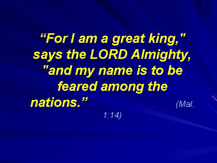“For I am a great king, " says the LORD Almighty, "and my name