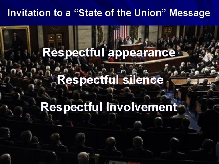 Invitation to a “State of the Union” Message Respectful appearance Respectful silence Respectful Involvement