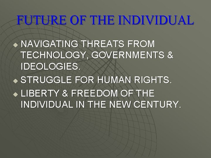FUTURE OF THE INDIVIDUAL NAVIGATING THREATS FROM TECHNOLOGY, GOVERNMENTS & IDEOLOGIES. u STRUGGLE FOR