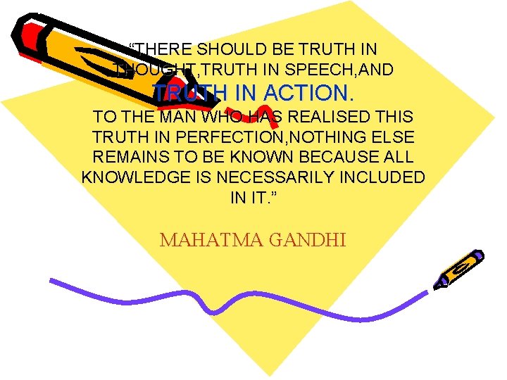 “THERE SHOULD BE TRUTH IN THOUGHT, TRUTH IN SPEECH, AND TRUTH IN ACTION. TO