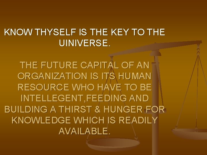 KNOW THYSELF IS THE KEY TO THE UINIVERSE. THE FUTURE CAPITAL OF AN ORGANIZATION