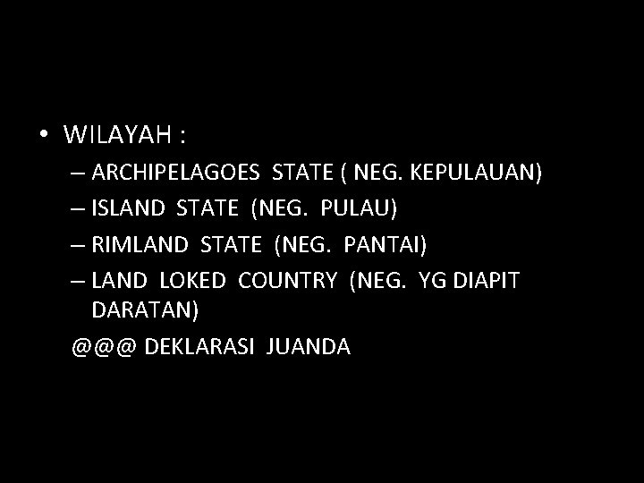  • WILAYAH : – ARCHIPELAGOES STATE ( NEG. KEPULAUAN) – ISLAND STATE (NEG.