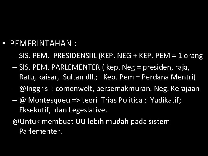  • PEMERINTAHAN : – SIS. PEM. PRESIDENSIIL (KEP. NEG + KEP. PEM =