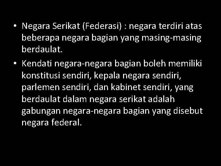  • Negara Serikat (Federasi) : negara terdiri atas beberapa negara bagian yang masing-masing