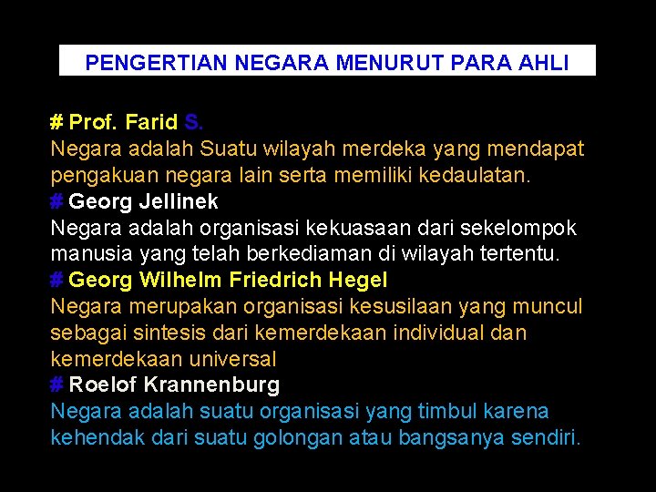 PENGERTIAN NEGARA MENURUT PARA AHLI # Prof. Farid S. Negara adalah Suatu wilayah merdeka