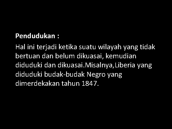 Pendudukan : Hal ini terjadi ketika suatu wilayah yang tidak bertuan dan belum dikuasai,